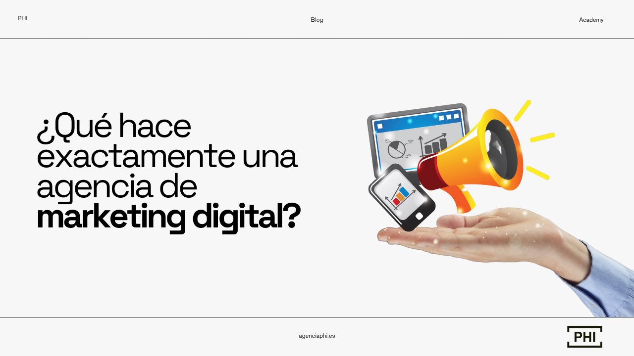 ¿Qué hace exactamente una agencia de marketing digital? - Agencia PHI